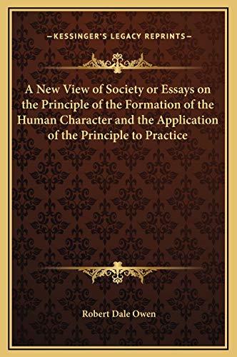 A New View of Society or Essays on the Principle of the Formation of the Human Character and the Application of the Principle to Practice