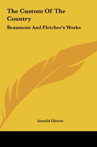 The Custom Of The Country: Beaumont And Fletcher's Works
