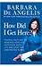 How Did I Get Here?: Finding Your Way To Renewed Hope And Happiness When Life And Love Take Unexpected Turns