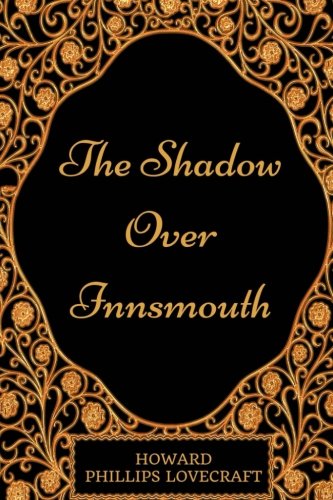 The Shadow Over Innsmouth: By Howard Phillips Lovecraft - Illustrated