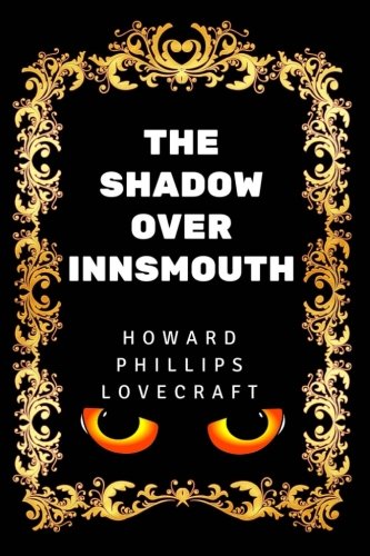 The Shadow Over Innsmouth: By Howard Phillips Lovecraft - Illustrated