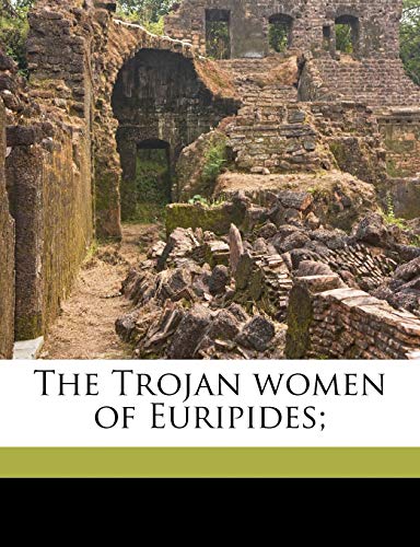 The Trojan women of Euripides;