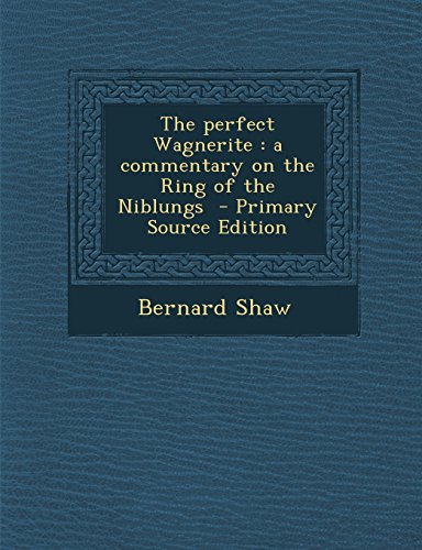 The perfect Wagnerite: a commentary on the Ring of the Niblungs