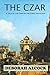 The Czar: A tale of the Time of the First Napoleon