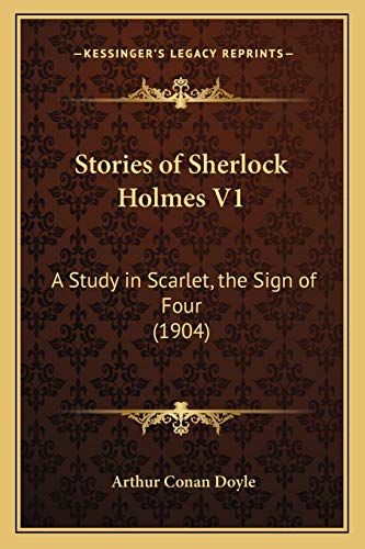Stories of Sherlock Holmes V1: A Study in Scarlet, the Sign of Four