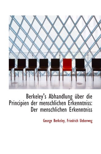 Berkeley's Abhandlung über die Principien der menschlichen Erkenntniss: Der menschlichen Erkenntniss