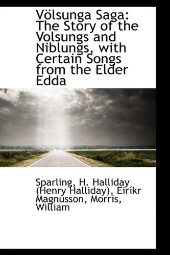 Volsunga Saga: The Story of the Volsungs and Niblungs, With Certain Songs from the Elder Edda