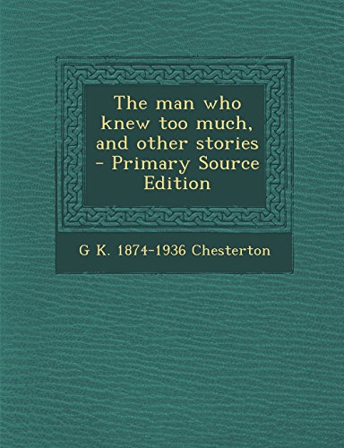 The Man Who Knew Too Much, and Other Stories - Primary Source Edition