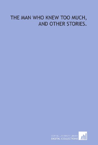 The man who knew too much, and other stories.