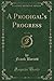 A Prodigal s Progress, Vol. 1 of 3 (Classic Reprint)