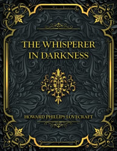 The Whisperer in Darkness: Howard Phillips Lovecraft