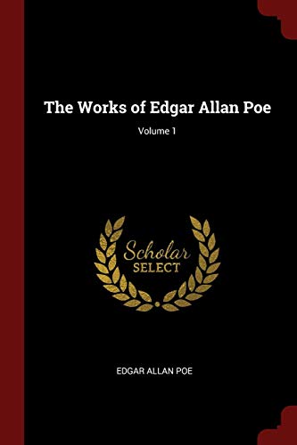 The Works of Edgar Allan Poe; Volume 1