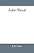 Arabic manual. A colloquial handbook in the Syrian dialect, for the use of visitors to Syria and Palestine, containing a simplified grammar, a ... in English characters, carefully translitera