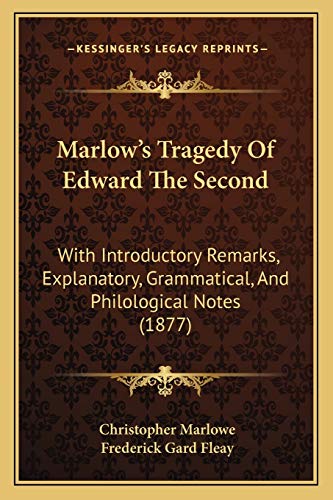 Marlow's Tragedy Of Edward The Second: With Introductory Remarks, Explanatory, Grammatical, And Philological Notes