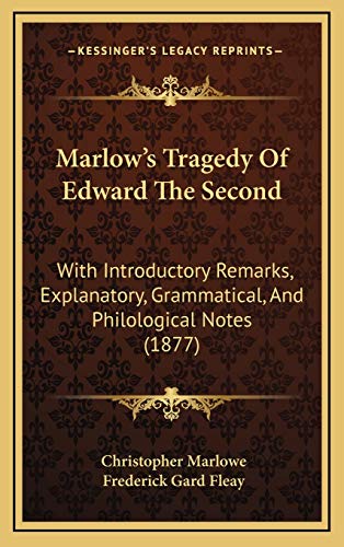 Marlow's Tragedy Of Edward The Second: With Introductory Remarks, Explanatory, Grammatical, And Philological Notes