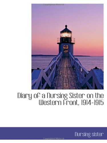 Diary of a Nursing Sister on the Western Front, 1914-1915