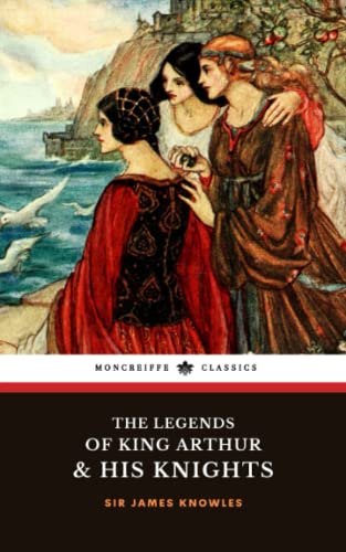 The Legends of King Arthur and His Knights: The 1862 Arthurian Classic