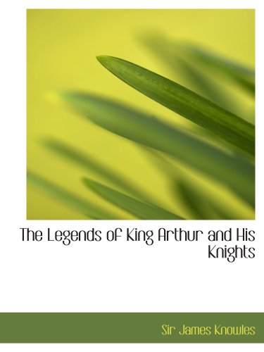 The Legends of King Arthur and His Knights