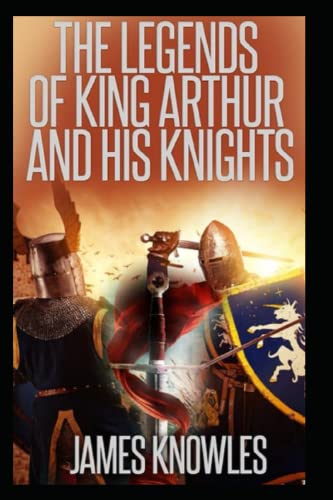 The Legends Of King Arthur And His Knights
