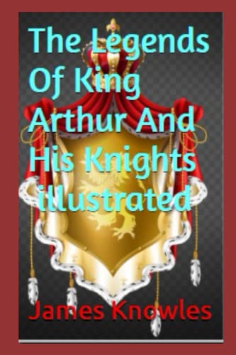 The Legends Of King Arthur And His Knights illustrated