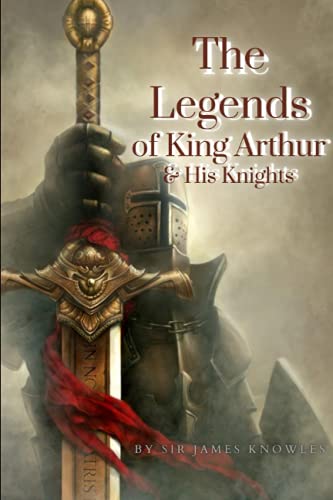The Legends of King Arthur and His Knights: with original illustrations