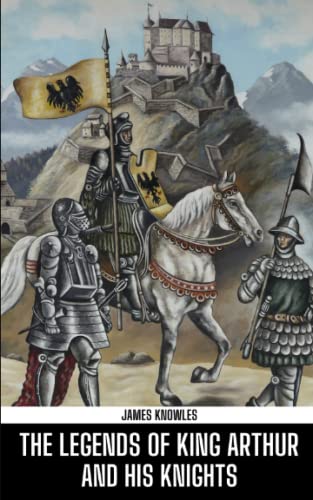 The Legends Of King Arthur And His Knights