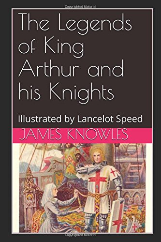 The Legends of King Arthur and his Knights: Illustrated by Lancelot Speed
