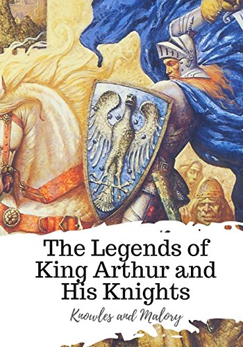 The Legends of King Arthur and His Knights