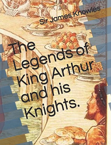The Legends of King Arthur and his Knights.