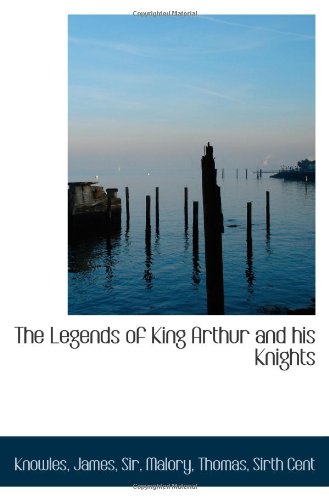 The Legends of King Arthur and his Knights