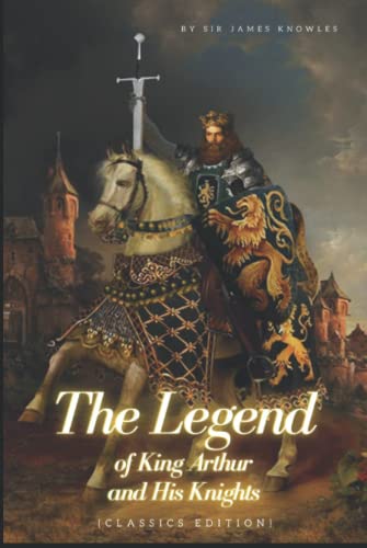 The Legends of King Arthur and His Knights: with original illustration