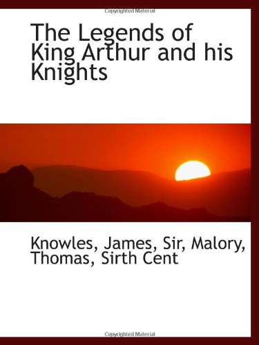 The Legends of King Arthur and his Knights