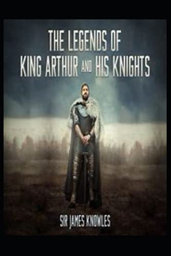 The Legends Of King Arthur And His Knights by James Knowles