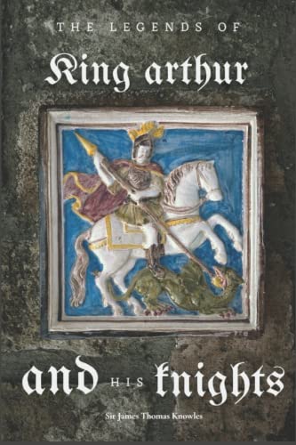 The Legends of King Arthur and His Knights: illustrated