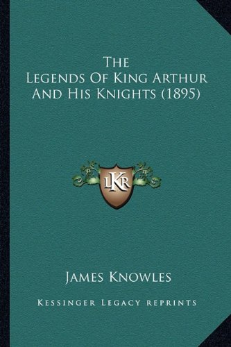 The Legends Of King Arthur And His Knights
