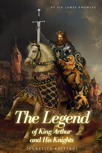 The Legends of King Arthur and His Knights: with original illustration