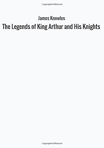 The Legends of King Arthur and His Knights