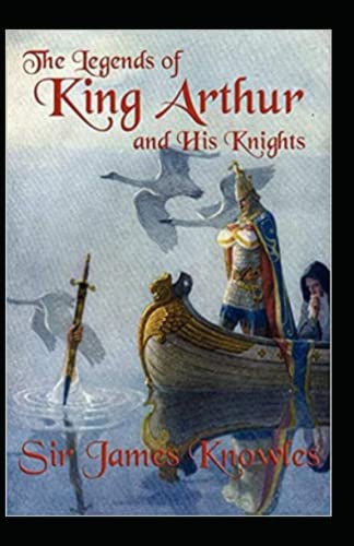 The Legends Of King Arthur And His Knights by James Knowles illustrated