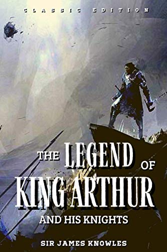 The Legends Of King Arthur and his knights: With The Classic Illustrated