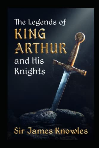 The Legends Of King Arthur And His Knights by James Knowles illustrated