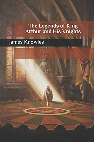 The Legends of King Arthur and His Knights