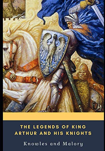 The Legends of King Arthur and His Knights
