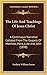 The Life And Teachings Of Jesus Christ: A Continuous Narrative Collated From The Gospels Of Matthew, Mark, Luke And John (1898)
