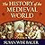 The History of the Medieval World: From the Conversion of Constantine to the First Crusade
