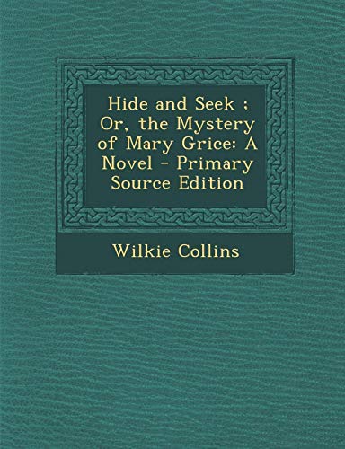 Hide and Seek ; Or, the Mystery of Mary Grice: A Novel