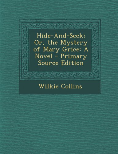 Hide-And-Seek; Or, the Mystery of Mary Grice: A Novel - Primary Source Edition