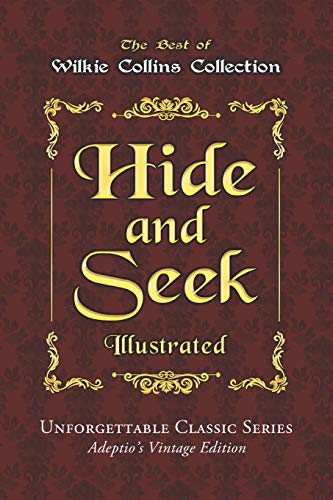 Hide and Seek - Illustrated: or, The Mystery of Mary Grice - Unforgettable Classic Series - Adeptio’s Vintage Edition