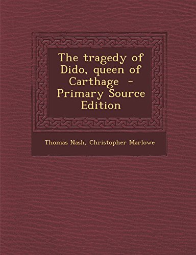 The tragedy of Dido, queen of Carthage - Primary Source Edition