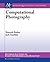 Computational Photography (Synthesis Lectures on Computer Graphics and Animation)