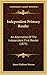 Independent Primary Reader: An Alternative Of The Independent First Reader (1875)
